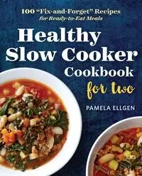 Healthy Slow Cooker Cookbook for Two - Pamela Ellgen