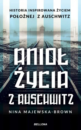 Anioł życia z Auschwitz - Nina Majewska-Brown - 2020