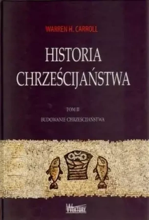 Historia chrześcijaństwa T2 Budowanie... - Warren Carroll H.