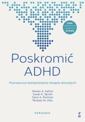 Poskromić ADHD. Poznawczo-behawioralna terapia dorosłych. Poradnik dodruk 2025 - opracowanie zbiorowe