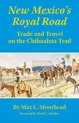 New Mexico's Royal Road - Max Moorhead L