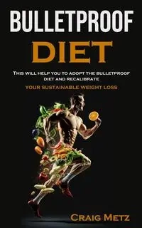 bulletproof diet - Craig Metz