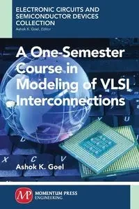 A One-Semester Course in Modeling of VSLI Interconnections - Goel Ashok