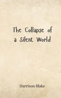 The Collapse of a Silent World - Blake Harrison