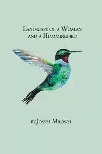 Landscape of a Woman and a Hummingbird - Joseph Milosch