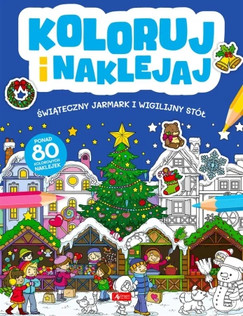 Koloruj i naklejaj. Świąteczny Jarmark i Wigilijny - praca zbiorowa