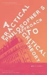 A Practical Philosopher's Approach To Critical Theory - Gerry Ewert