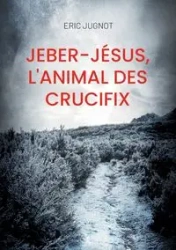 Jeber-Jésus, l'animal des crucifix - Eric Jugnot