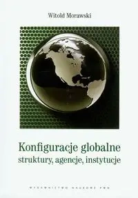 Konfiguracje globalne. struktury, agencje.. - Witold Morawski