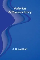 Valerius. A Roman Story - G. Lockhart J.