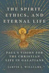 The Spirit, Ethics, and Eternal Life - Williams Jarvis J.