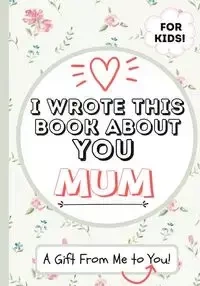 I Wrote This Book About You Mum - Publishing Group The Life Graduate