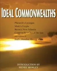 Ideal Commonwealths, Plutarch's Lycurgus, More's Utopia, Bacon's New Atlantis, Campanella's City of the Sun, Hall's Mundus Alter Et Idem - Plutarch