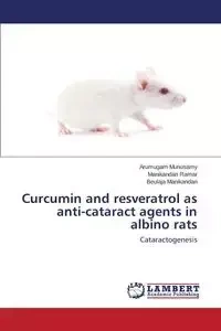 Curcumin and Resveratrol as Anti-Cataract Agents in Albino Rats - Munusamy Arumugam