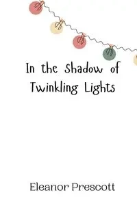 In the Shadow of Twinkling Lights - Eleanor Prescott
