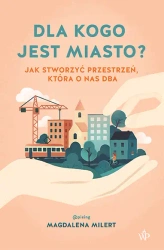 Dla kogo jest miasto? - Magdalena Milert