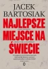 Najlepsze miejsce na świecie - Jacek Bartosiak