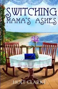 Switching Mama's Ashes - Clarke Holt