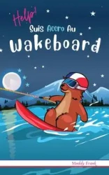 Help ! Suis Accro Au Wakeboard - Frank Muddy