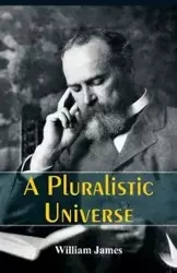 A Pluralistic Universe - James William