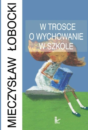 W trosce o wychowanie w szkole - Mieczysław Łobocki