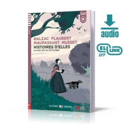 Histoires d'elles: quatre destins de femmes + audio mp3 - Balzac, Flaubert, Maupassant, Musset