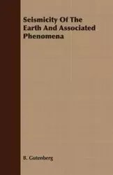 Seismicity Of The Earth And Associated Phenomena - Gutenberg B.