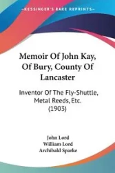 Memoir Of John Kay, Of Bury, County Of Lancaster - John Lord