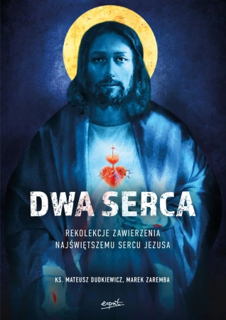 Dwa Serca. Rekolekcje zawierzenia Najświętszemu Sercu Pana Jezusa wyd. 2 - Marek Dudkiewicz