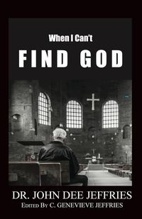 When I Can't Find God - John Dee Jeffries