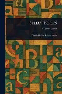 Select Books - Unwin T. Fisher