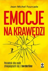 Emocje na krawędzi. Poradnik dla osób zmagajacych się z borderline - Jean-Michel Fourcade