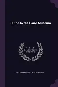 Guide to the Cairo Museum - Gaston Maspero