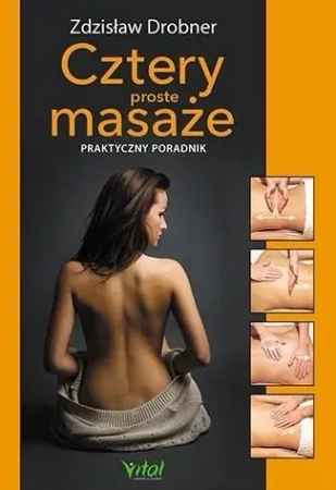 Cztery proste masaże. Praktyczny przewodnik w.2019 - Zdzisław Drobner