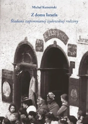 Z domu Israela. Śladami zapomnianej żydowskiej... - Michał Kuźmiński