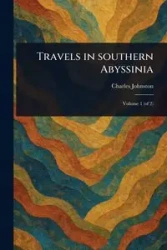 Travels in Southern Abyssinia - Charles Johnston