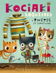 Kociaki łobuziaki i rwetes ze swetrem - Maciej Szymanowicz, Maciej Szymanowicz