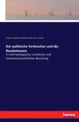 Der politische Verbrecher und die Revolutionen - Hans Kurella