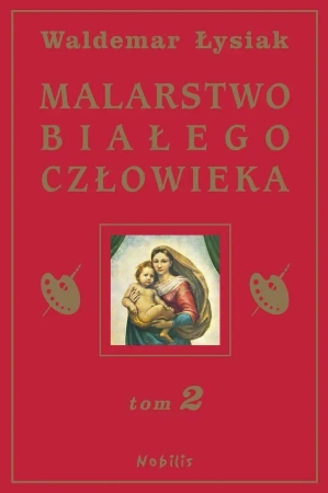 Malarstwo Białego Człowieka T.2 - Waldemar Łysiak