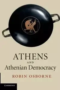 Athens and Athenian Democracy - Robin Osborne
