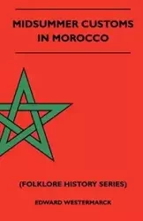 Midsummer Customs in Morocco (Folklore History Series) - Edward Westermarck