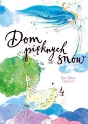 Dom pięknych snów - Karolina Staszak