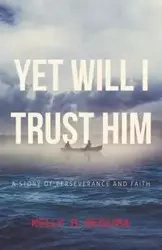 Yet Will I Trust Him - Kelly R. Segura