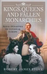 Kings, Queens and Fallen Monarchies - Robert Stove