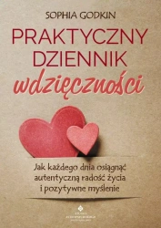 Praktyczny dziennik wdzięczności.Jak każdego dnia osiągnąć autentyczną radość życia i pozytywne myślenie - Sophia Godkin