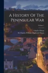 A History Of The Peninsular War; Volume 1 - Charles Oman