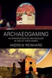 Archaeogaming - Andrew Reinhard
