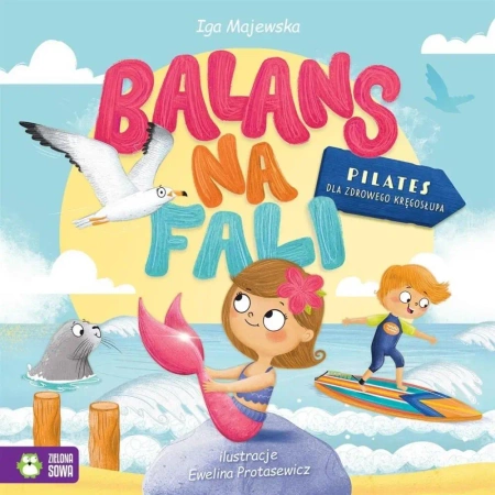 Balans na fali. Pilates dla zdrowego kręgosłupa - Iga Majewska, Ewelina Protasewicz