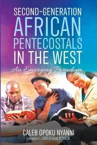 Second-Generation African Pentecostals in the West - Caleb Nyanni Opoku