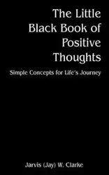 The Little Black Book of Positive Thoughts - Jarvis Clarke (Jay) W.